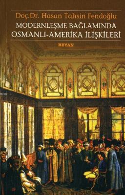 Modernleşme Bağlamında Osmanlı Amerika İlişkileri Hasan Tahsin Fendoğl