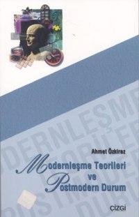 Modernleşme Teorileri ve Postmodern Durum Ahmet Özkiraz