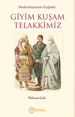 Modernleşmenin Eşiğinde Giyim Kuşam Telakkimiz Mehmet Lale