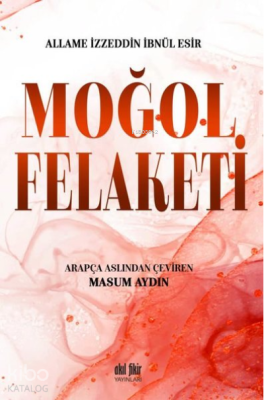 Moğol Felaketi Allame İzzeddin İbnül Esir