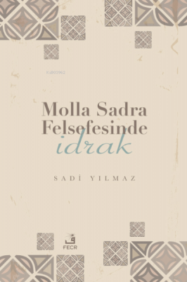 Molla Sadra Felsefesinde İdrak Sadi Yılmaz