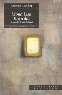 Mona Lisa Kaçırıldı; Sanatın Bizden Gizledikleri Darian Leader