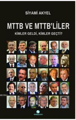 Mttb Ve Mttb'liler Kimler Geldi, Kimler Geçti? Siyami Akyel