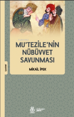 Mu’tezile’nin Nübüvvet Savunması Mikail İpek