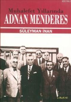 Muhalefet Yıllarında Adnan Menderes Süleyman İnan