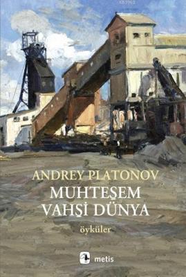 Muhteşem Vahşi Dünya Andrey Platonov