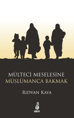 Mülteci Meselesine Müslümanca Bakmak Rıdvan Kaya