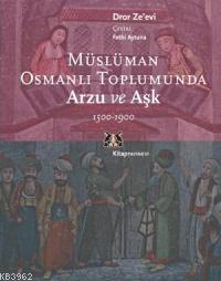 Müslüman Osmanlı Toplumunda Arzu ve Aşk Droe Ze´evi