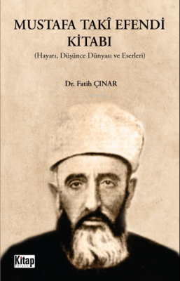 Mustafa Takî Efendi Kitabı ;(Hayatı, Düşünce, Dünyası Ve Eserleri) Fat