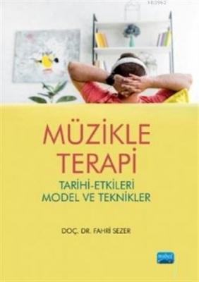 Müzikle Terapi; Tarihi Etkileri Model ve Teknikler Fahri Sezer