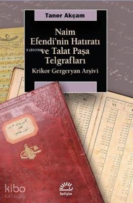 Naim Efendi'nin Hatıratı ve Talat Paşa Telgrafları Taner Akçam