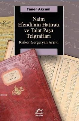 Naim Efendi'nin Hatıratı ve Talat Paşa Telgrafları Taner Akçam