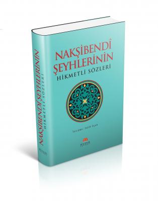 Nakşibendi Şeyhlerinin Hikmetli Sözleri Salih Uçan