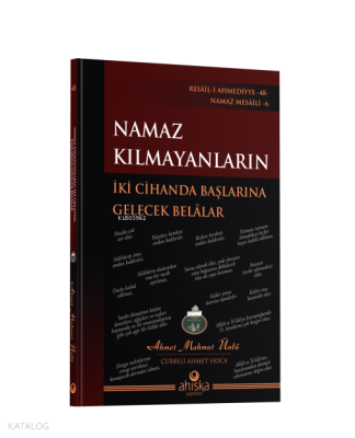 Namaz Kılmayanların İki Cihanda Başlarına Gelecek Belalar Ahmet Mahmut