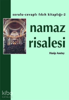 Namaz Risalesi ;Sorulu Cevaplı Fıkıh Kitaplığı 2 Hasip Asutay