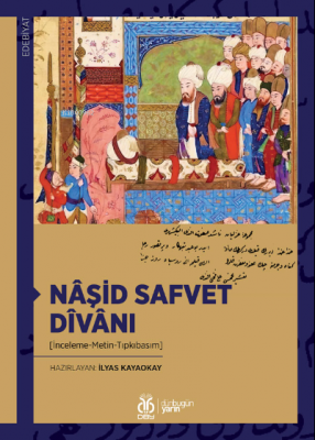 Nâşid Safvet Dîvânı;(İnceleme-Metin-Tıpkıbasım) İlyas Kayaokay