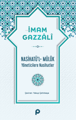 Nasihatü’l-Mülûk;Yöneticilere Nasihatler İmam-ı Gazali