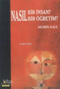 Nasıl Bir İnsan? Nasıl Bir Öğretim? Nesrin Kale