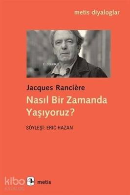 Nasıl Bir Zamanda Yaşıyoruz? Jacques Ranciere