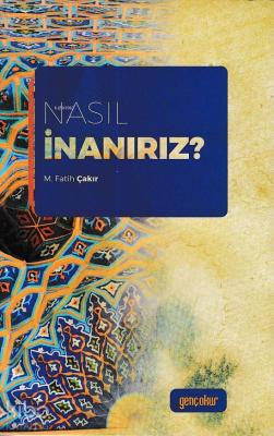 Nasıl İnanırız? M. Fatih Çakır