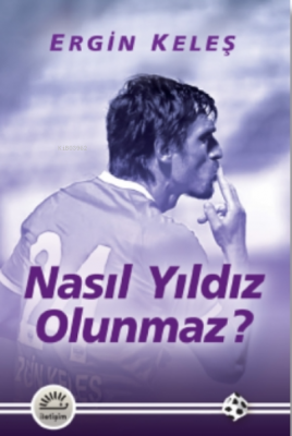 Nasıl Yıldız Olunmaz? Ergin Keleş