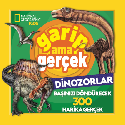 National Geographic Kids ;Garip Ama Gerçek Dinozorlar Chad Tomlinson