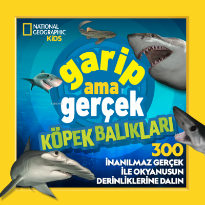 National Geographic Kids ;Garip Ama Gerçek Köpek Balıkları Michelle Ha