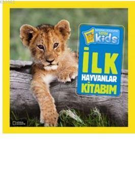 National Geographic Kids İlk Hayvanlar Kitabım Kolektif