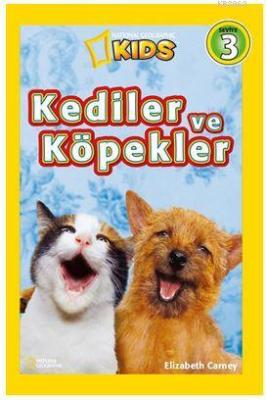 National Geographic Kids - Kediler ve Köpekler; 3. Seviye Elizabeth Ca