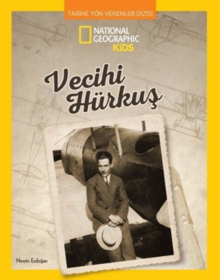 National Geographic Kids - Vecihi Hürkuş - Tarihe Yön Verenler Dizisi 