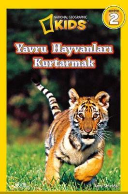 National Geographic Kids Yavru Hayvanları Kurtarmak Amy Shields