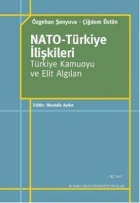 Nato - Türkiye İlişkileri; Türkiye Kamuoyu ve Elit Algıları Özgehan Şe