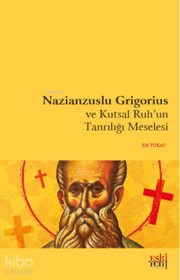 Nazianzuslu Grigorius ve Kutsal Ruh'un Tanrılığı Meselesi Elif Tokay