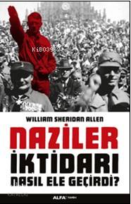 Naziler İktidarı Nasıl Ele Geçirdi ?