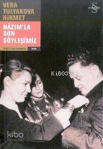 Nazım'la Son Söyleşimiz Vera Tulyakova Hikmet