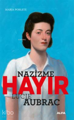 Nazizme Hayır / Lucie Aubrac Maria Poblete