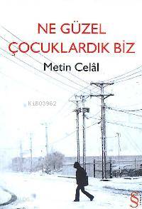 Ne Güzel Çocuklardık Biz Metin Celâl