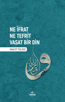 Ne İfrat Ne Tefrit Vasat Bir Din Halit Yıldız