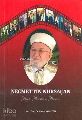 Necmettin Nursaçan Hayatı, Hatıraları ve Hizmetleri Hasan Yavuzer