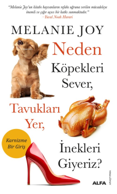 Neden Köpekleri Sever, Tavukları Yer, İnekleri Giyeriz? Melanie Joy