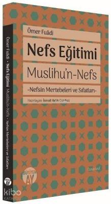 Nefs Eğitimi;Muslihu’n-Nefs - Nefsin Mertebeleri ve Sıfatları Ömer Fua