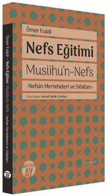 Nefs Eğitimi;Muslihu’n-Nefs - Nefsin Mertebeleri ve Sıfatları Ömer Fua