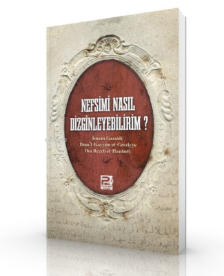 Nefsimi Nasıl Dizginleyebilirim? İbn-i Kayyım El-Cevziyye