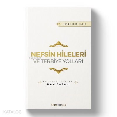 Nefsin Hileleri ve Terbiye Yolları;İhya-u Ulumiddin İmam-ı Gazali