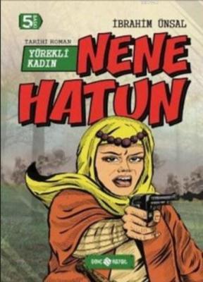 Nene Hatun; Yürekli Kadın İbrahim Ünsal