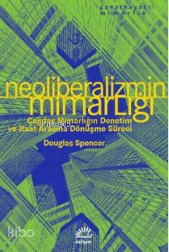 Neoliberalizmin Mimarlığı Douglas Spencer