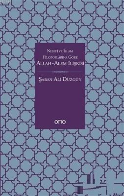 Nesefi ve İslam Filozoflarına Göre Allah-Alem İlişkisi Şaban Ali Düzgü