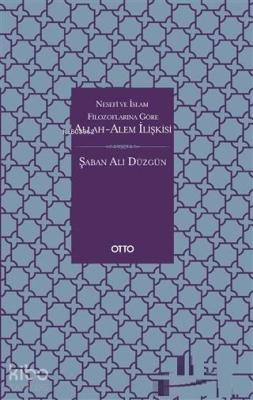 Nesefi ve İslam Filozoflarına Göre Allah-Alem İlişkisi Şaban Ali Düzgü