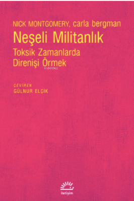 Neşeli Militanlık;Toksik Zamanlarda Direnişi Örmek Nick Montgomery