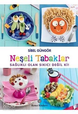 Neşeli Tabaklar; Sağlıklı Olan Sıkıcı Değil ki? Sibel Güngör